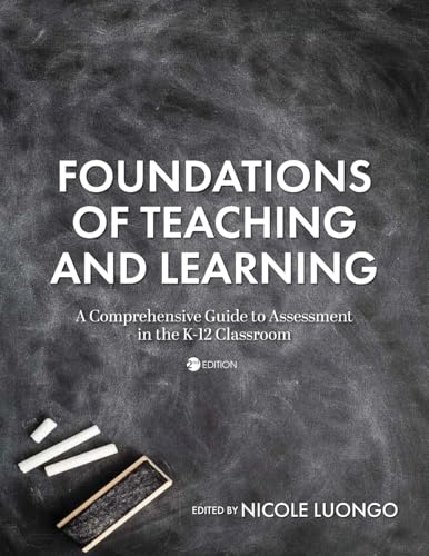 Foundations of Teaching and Learning: A Comprehensive Guide to Assessment in the K-12 Classroom Foundations of Teaching and Learning: A Comprehensive Guide to Assessment in the K-12 Classroom von Cognella Academic Publishing