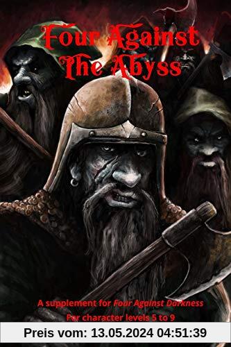 Four Against the Abyss: A Supplement for Four Against the Darkness for character levels 5 to 9 (four against darkness, Band 2)