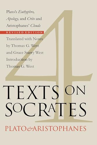 Four Texts on Socrates: Plato's "Euthyphro", "Apology of Socrates", and "Crito" and Aristophanes' "Clouds": Plato's Euthyphro, Apology, and Crito and Aristophanes' Clouds