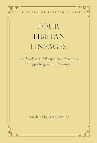 Four Tibetan Lineages: Core Teachings of Pacification, Severance, Shangpa Kagyü, and Bodong (Volume 8) (Library of Tibetan Classics) von Wisdom Publications
