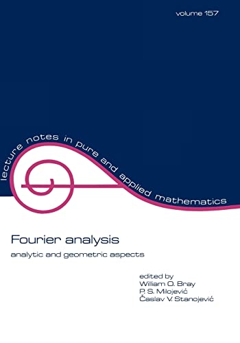 Fourier Analysis: Analytic and Geometric Aspects (Lecture Notes in Pure & Applied Mathematics, Band 157)