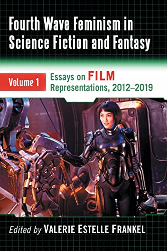 Fourth Wave Feminism in Science Fiction and Fantasy: Volume 1. Essays on Film Representations, 2012-2019 von McFarland & Company