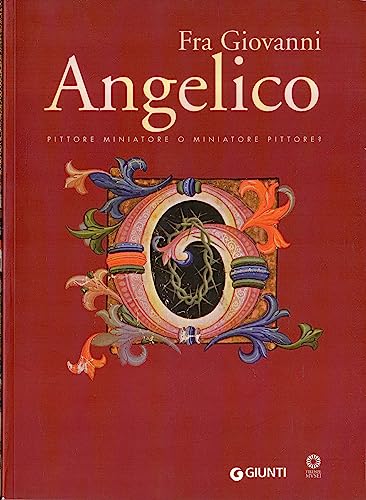 Fra Giovanni Angelico. Pittore miniatore o miniatore pittore? (Cataloghi mostre) von Giunti Editore