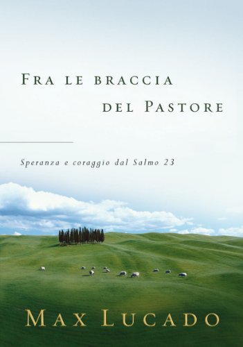 Fra le braccia del pastore. Speranza e coraggio dal Salmo 23 (L' antica fonte, Band 225)