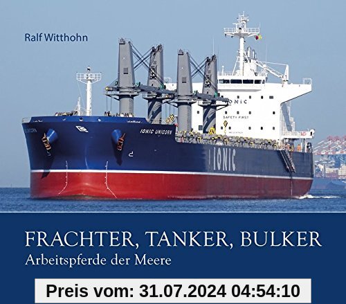 Frachter, Tanker, Bulker: Arbeitspferde der Meere