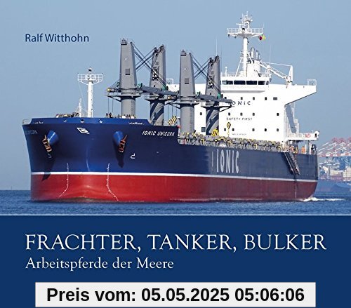 Frachter, Tanker, Bulker: Arbeitspferde der Meere