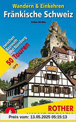 Fränkische Schweiz – Wandern & Einkehren: 50 Touren zwischen Bayreuth und Nürnberg. Mit GPS-Daten (Rother Wanderbuch)