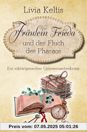 Fräulein Frieda und der Fluch des Pharaos: Ein viktorianischer Gouvernantenkrimi (Fräulein Frieda ermittelt, Band 2)