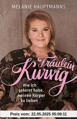 Fräulein Kurvig: Wie ich gelernt habe, meinen Körper zu lieben | Von der Pionierin und wichtigsten Influencerin zum Thema Body Positivity