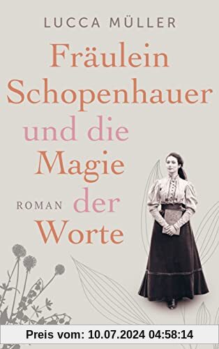 Fräulein Schopenhauer und die Magie der Worte: Die Liebe zur Literatur wies ihr den Weg in die Freiheit. Roman
