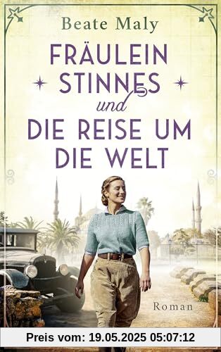 Fräulein Stinnes und die Reise um die Welt: Roman