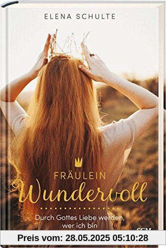 Fräulein Wundervoll: Durch Gottes Liebe werden, wer ich bin Fräulein Wundervoll: Durch Gottes Liebe werden, wer ich bin