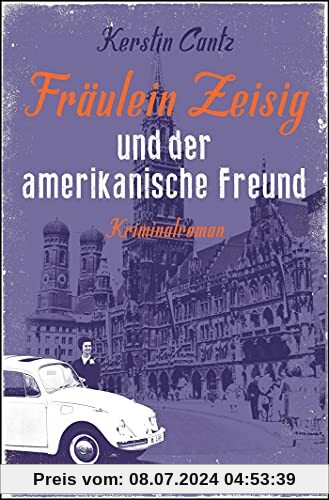 Fräulein Zeisig und der amerikanische Freund: Kriminalroman (Zeisig und Manschreck ermitteln, Band 2)