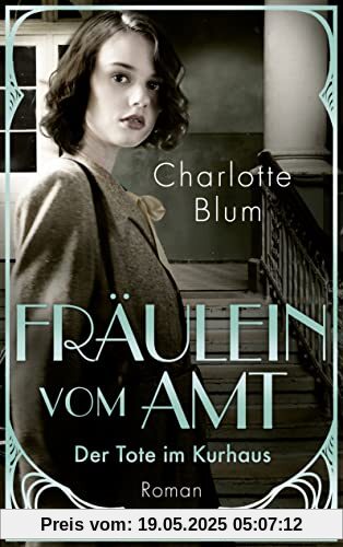 Fräulein vom Amt – Der Tote im Kurhaus: Roman | Tauchen Sie ein in die flirrenden 1920er Jahre! (Alma Täuber ermittelt, Band 2)