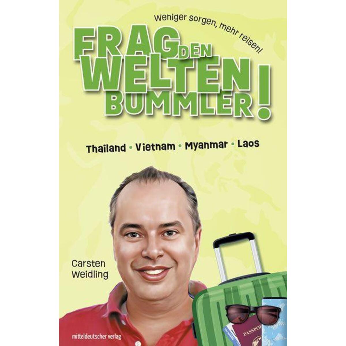 Frag den Weltenbummler! Thailand, Vietnam, Myanmar, Laos von Mitteldeutscher Verlag