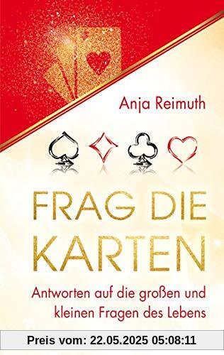 Frag die Karten: Antworten auf die großen und kleinen Fragen des Lebens