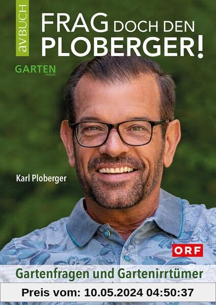 Frag doch den Ploberger!: Gartenfragen und Gartenirrtümer (avBuch im Cadmos Verlag: im Cadmos Verlag)