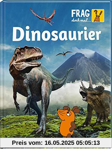 Frag doch mal ... die Maus!: Dinosaurier: Die Sachbuchreihe mit der Maus ab 8 Jahren