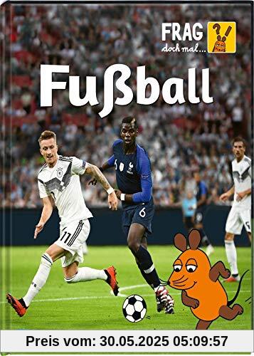 Frag doch mal ... die Maus!: Fußball: Die Sachbuchreihe mit der Maus ab 8 Jahren