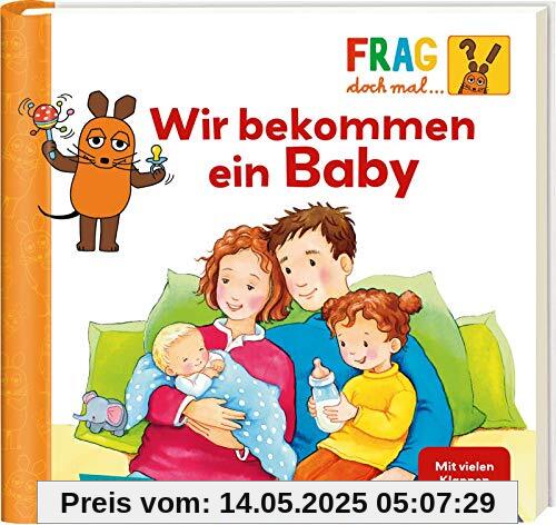 Frag doch mal ... die Maus!: Wir bekommen ein Baby: Erstes Sachwissen