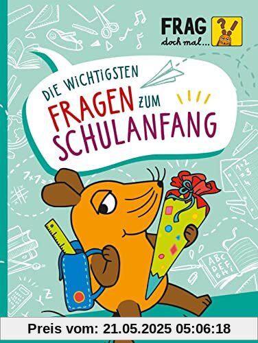 Frag doch mal ... die Maus: Die wichtigsten Fragen zum Schulanfang: Wissen, Spielen, Mitmachen | Sachbuch zum Schulbeginn für Kinder ab 6 Jahren