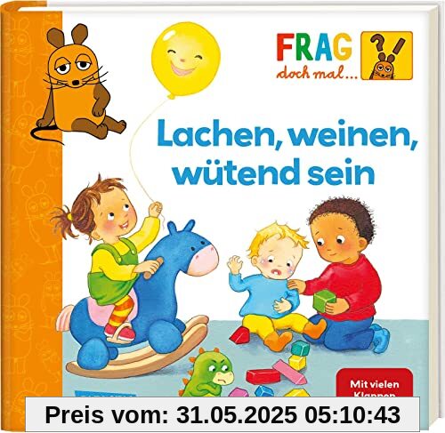 Frag doch mal ... die Maus: Lachen, weinen, wütend sein: Erstes Sachwissen Frag doch mal ... die Maus: Lachen, weinen, wütend sein: Erstes Sachwissen