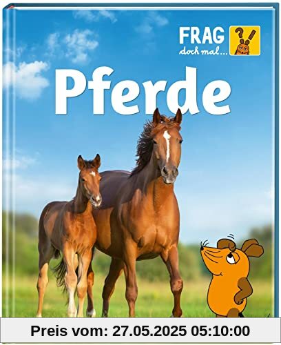 Frag doch mal ... die Maus: Pferde: Die Sachbuchreihe mit der Maus | Für Kinder ab 8 Jahren