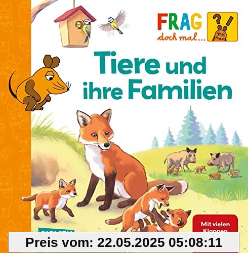 Frag doch mal ... die Maus: Tiere und ihre Familien: Erstes Sachwissen | Pappbilderbuch mit Klappen ab 2 Jahren Frag doch mal ... die Maus: Tiere und ihre Familien: Erstes Sachwissen | Pappbilderbuch mit Klappen ab 2 Jahren
