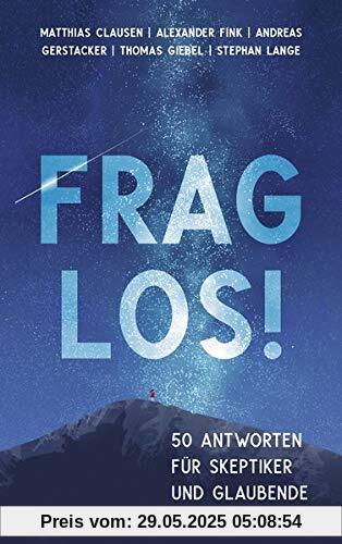 Frag los!: 50 Antworten für Skeptiker und Glaubende Frag los!: 50 Antworten für Skeptiker und Glaubende