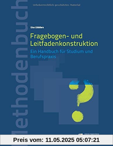 Fragebogen- und Leitfadenkonstruktion: Ein Handbuch für Studium und Berufspraxis (Methodenbücher)