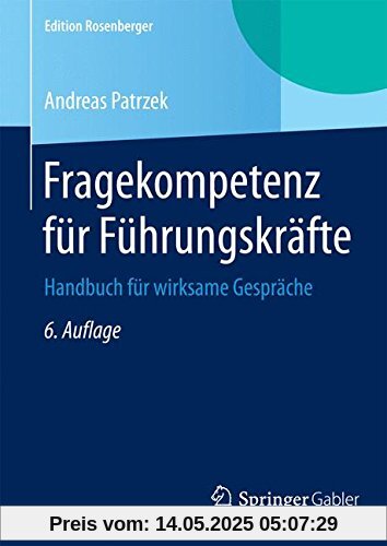 Fragekompetenz für Führungskräfte: Handbuch für wirksame Gespräche (Edition Rosenberger)
