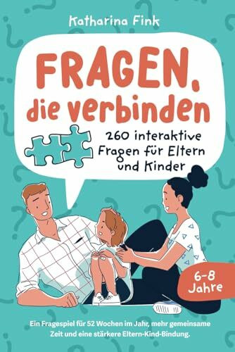 Fragen, die verbinden – 260 interaktive Fragen für Eltern und Kinder. Ein Fragespiel für 52 Wo...