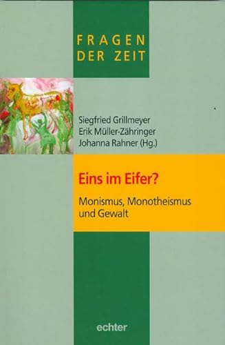 Fragen der Zeit: Eins im Eifer: Monismus, Monotheismus und Gewalt: 4 Fragen der Zeit: Eins im Eifer: Monismus, Monotheismus und Gewalt: 4
