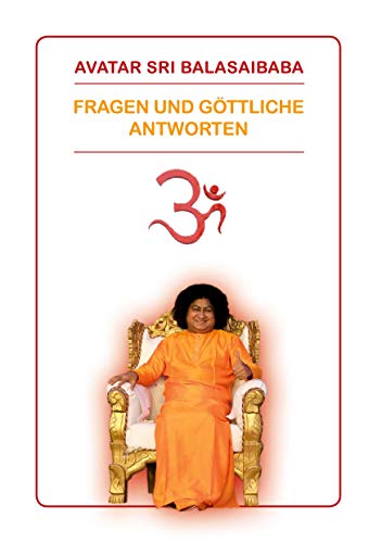 Fragen und Göttliche Antworten: Avatar Sri Balasai Baba von Books on Demand GmbH