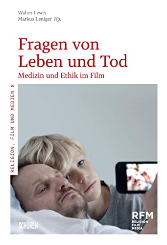 Fragen von Leben und Tod: Medizin und Ethik im Film (Religion, Film und Medien (RFM)) von Schüren Verlag GmbH