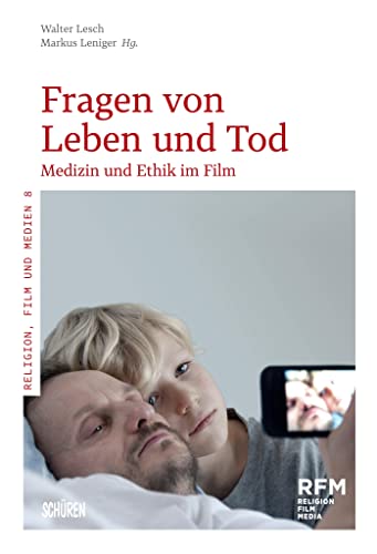 Fragen von Leben und Tod: Medizin und Ethik im Film (Religion, Film und Medien (RFM))
