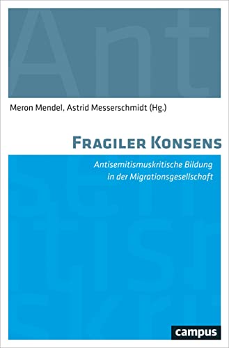 Fragiler Konsens: Antisemitismuskritische Bildung in der Migrationsgesellschaft von Campus Verlag GmbH