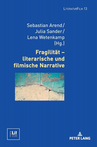 Fragilität – literarische und filmische Narrative (LiteraturFilm, Band 13) von Peter Lang