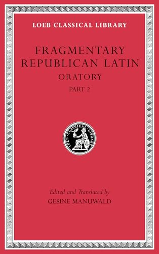 Fragmentary Republican Latin IV: Oratory: Oratory, Part 2 (Loeb Classical Library, Band 541)