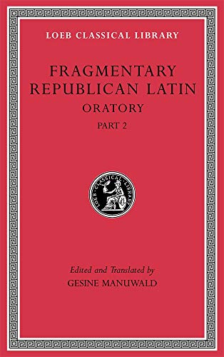 Fragmentary Republican Latin IV: Oratory: Oratory, Part 2 (Loeb Classical Library, Band 541)