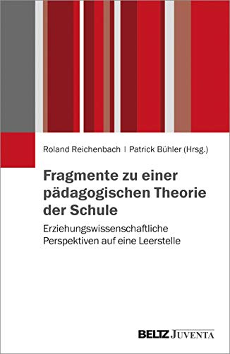 Fragmente zu einer pädagogischen Theorie der Schule: Erziehungswissenschaftliche Perspektiven auf eine Leerstelle