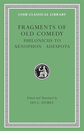 Fragments of Old Comedy: Philonicus to Xenophon. Adespota (Loeb Classical Library)
