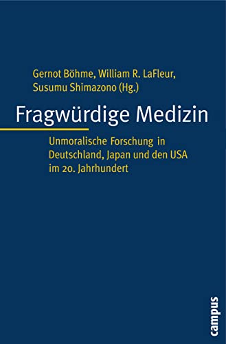 Fragwürdige Medizin: Unmoralische Forschung in Deutschland, Japan und den USA im 20. Jahrhundert (Kultur der Medizin, 23) von Campus Verlag