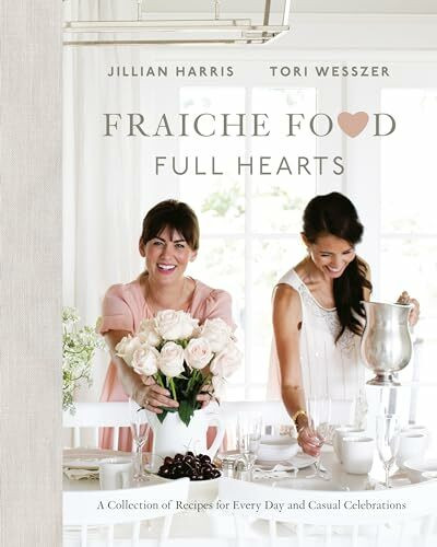 Fraiche Food, Full Hearts: A Collection of Recipes for Every Day and Casual Celebrations: A Co...