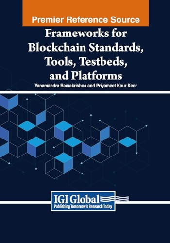 Frameworks for Blockchain Standards, Tools, Testbeds, and Platforms (Advances in Systems Analysis, Software Engineering, and High Performance Computing) von IGI Global