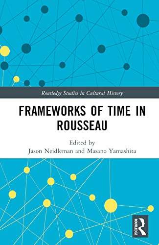 Frameworks of Time in Rousseau (Routledge Studies in Cultural History, 141) von Routledge