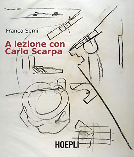 Franca Semi - A Lezione Con Carlo Scarpa (Architettura) von Hoepli