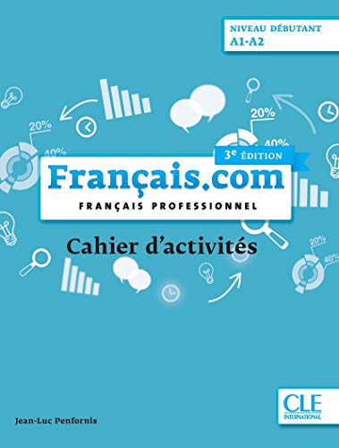 Francais.com Nouvelle edition: Cahier d'exercices debutant (A1-A2) (3e