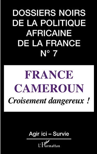 France Cameroun, croisement dangereux: Tome 7, France-Cameroun : croisement dangereux ! France Cameroun, croisement dangereux: Tome 7, France-Cameroun : croisement dangereux ! von L'HARMATTAN