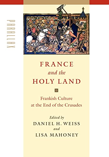 France and the Holy Land: Frankish Culture at the End of the Crusades (Parallax: Re-visions of Culture & Society)